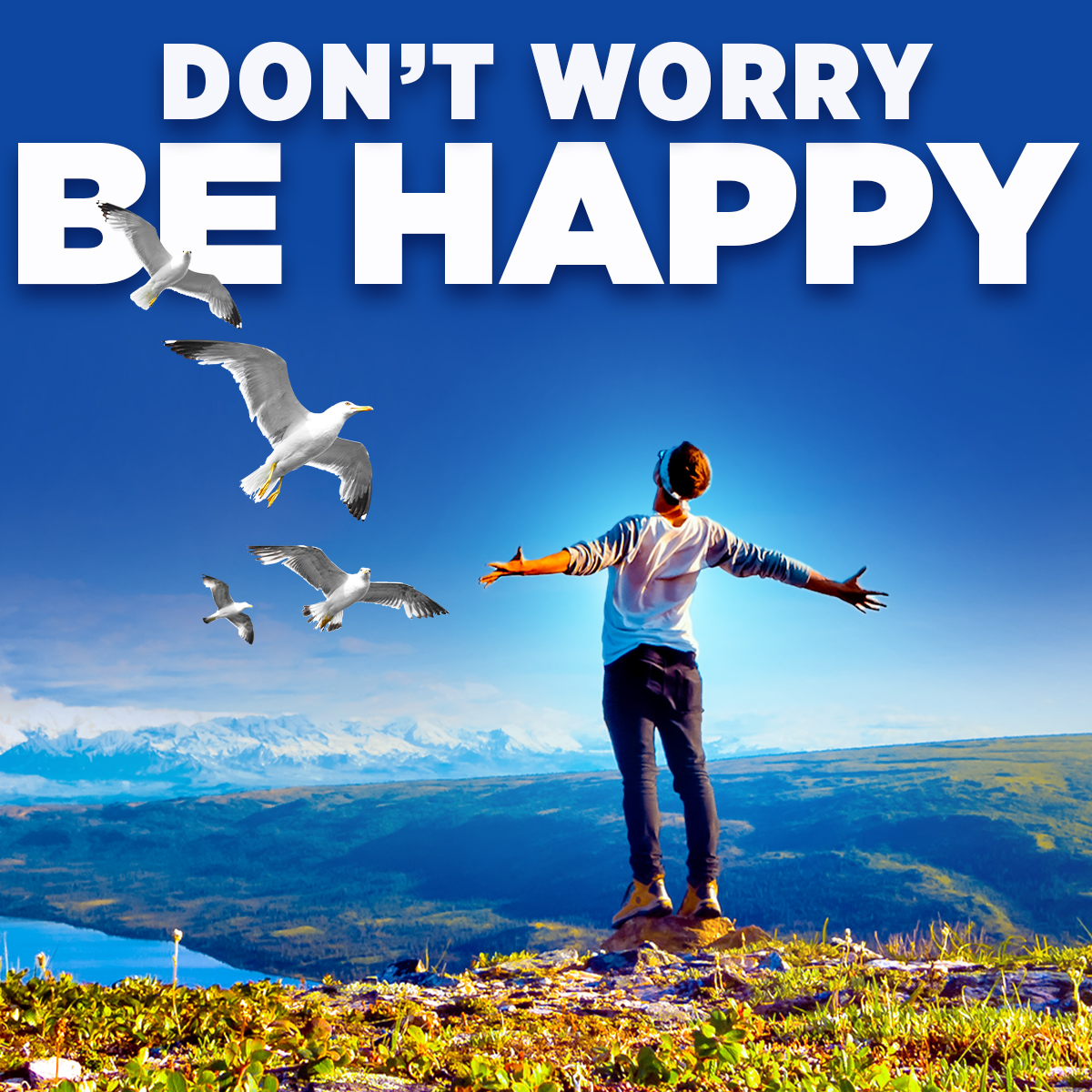 Don’t Worry, Be Happy