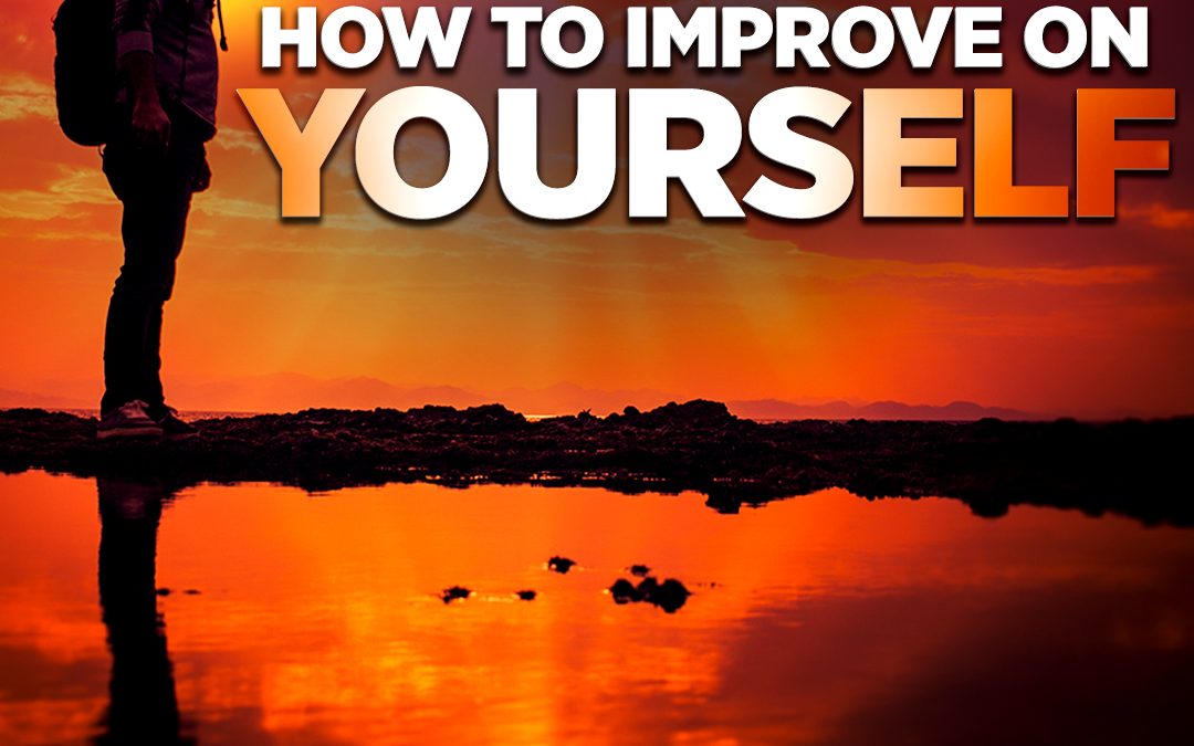 How to Improve on Yourself