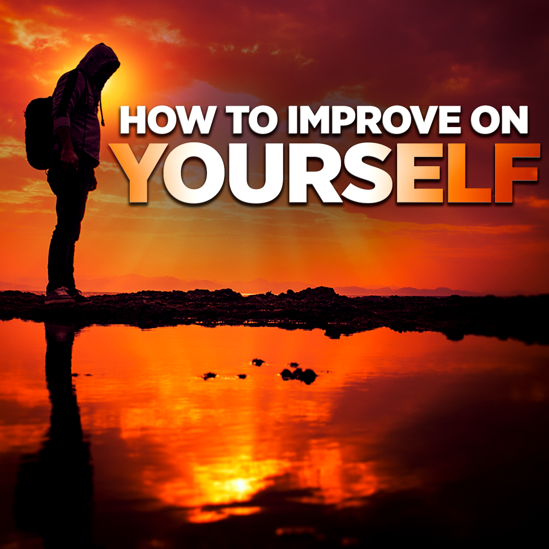 How to Improve on Yourself