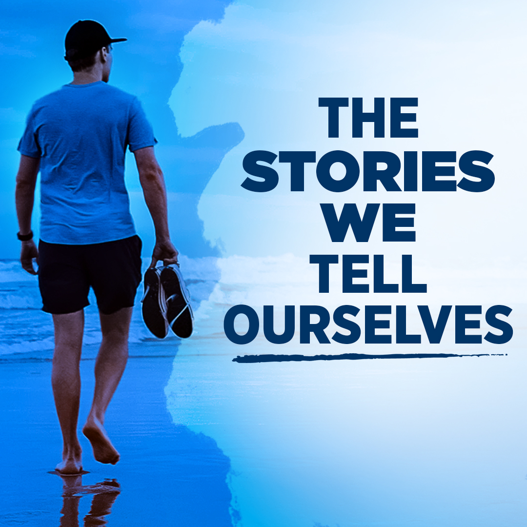 The Stories We Tell Ourselves