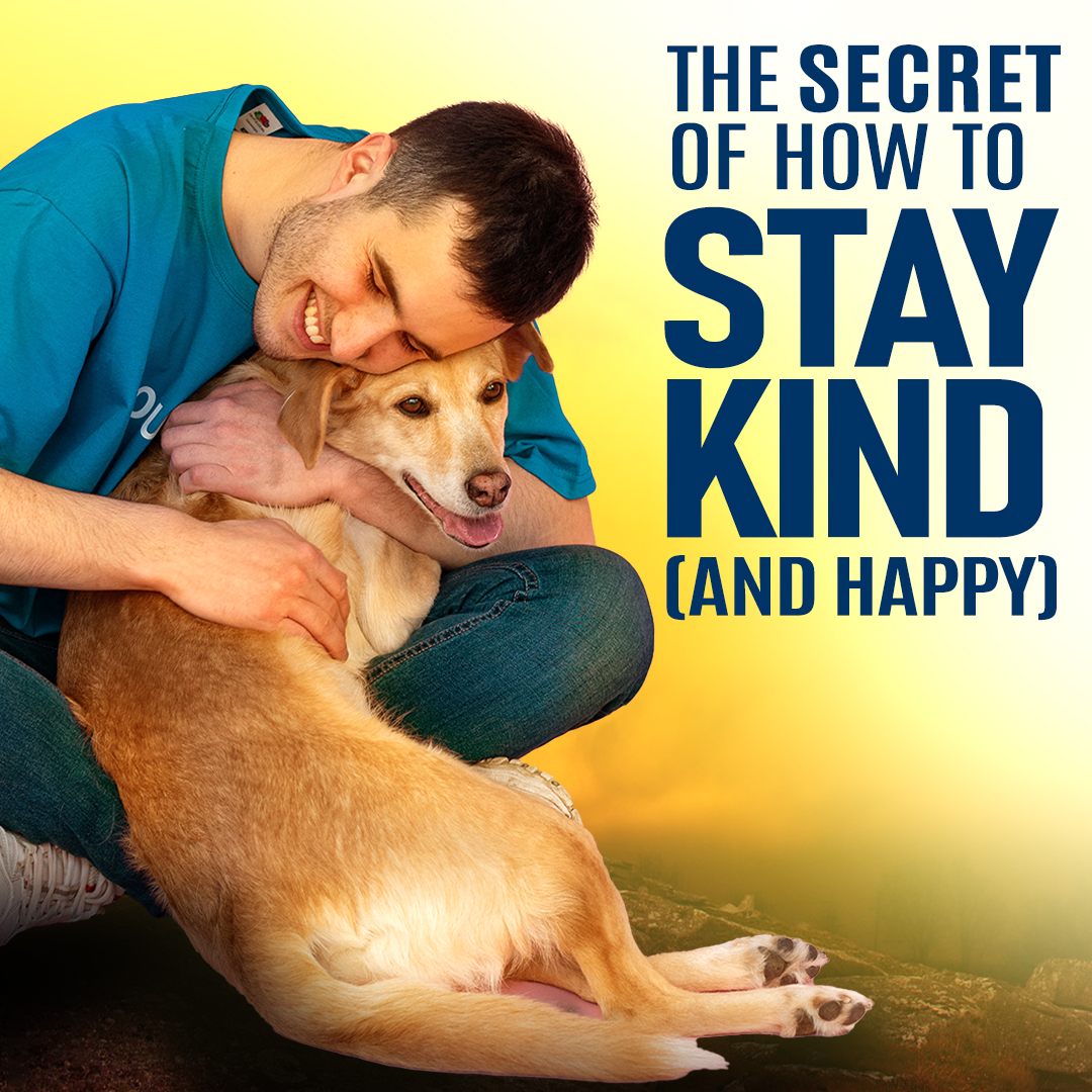 The Secret of How to Stay Kind (and Happy)