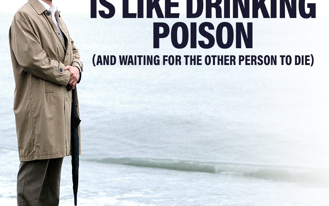 #372 Happiness – Resentment is Like Drinking Poison (and waiting for the other person to die)