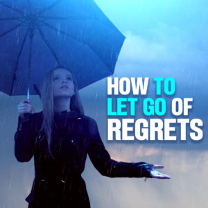 How To Let Go Of Regrets