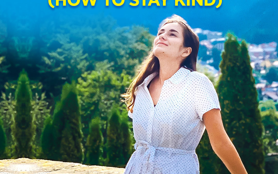 #376 Happiness – Don’t Give Up (How To Stay Kind)
