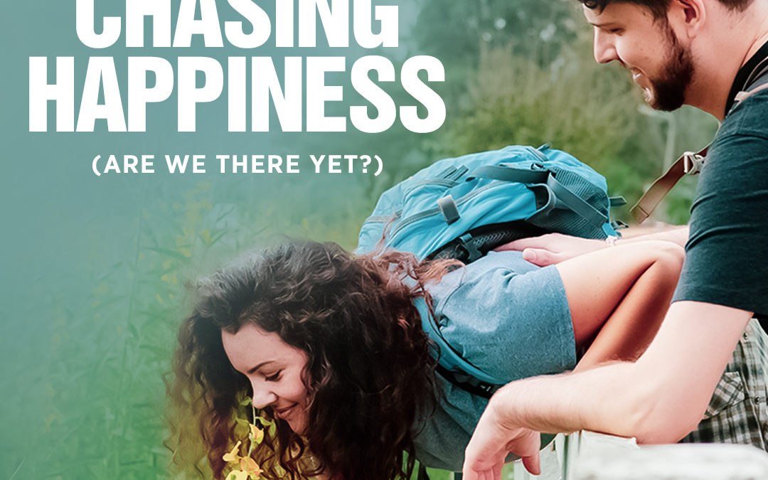#400 Stop Chasing Happiness (Are We There Yet?)