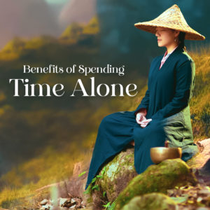 Benefits of Spending Time Alone
