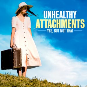 Unhealthy Attachments