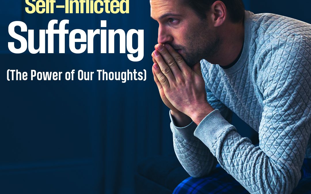 #431 Self-Inflicted Suffering (The Power of Our Thoughts)