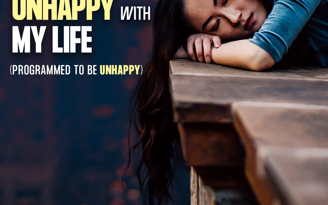 #434 Why Am I So Unhappy With My Life (Programmed to be Unhappy)