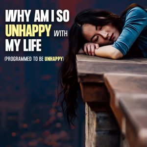 Why Am I So Unhappy With My Life