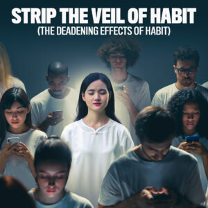 Strip the Veil of Habit
