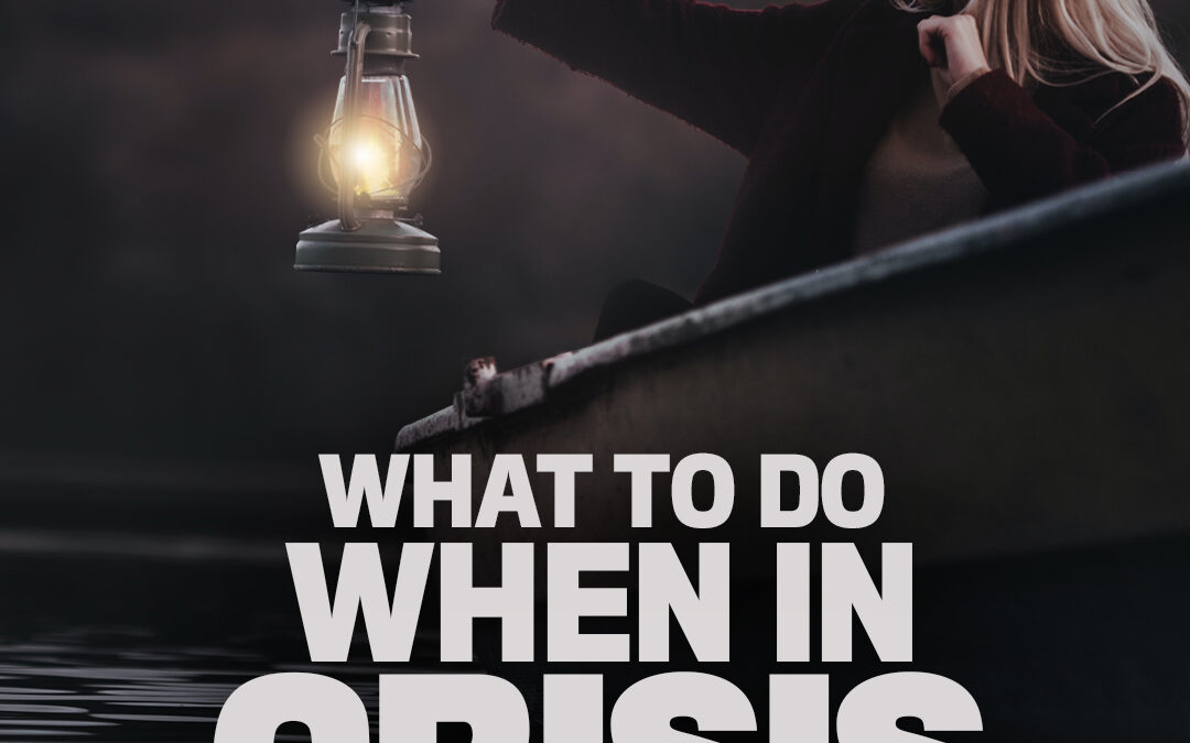 #452 What To Do When In Crisis (and what not to do)