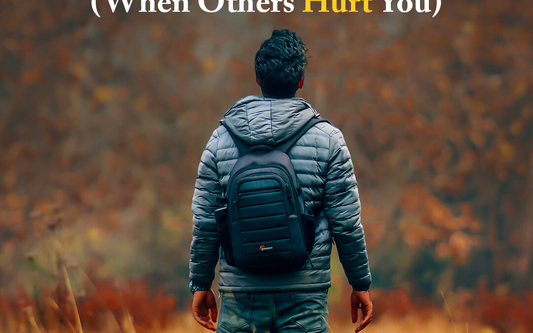 #461 How To Stop the Hurt (When Others Hurt You)