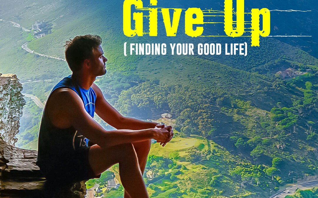 #481 Never Give Up: Finding Your Good Life