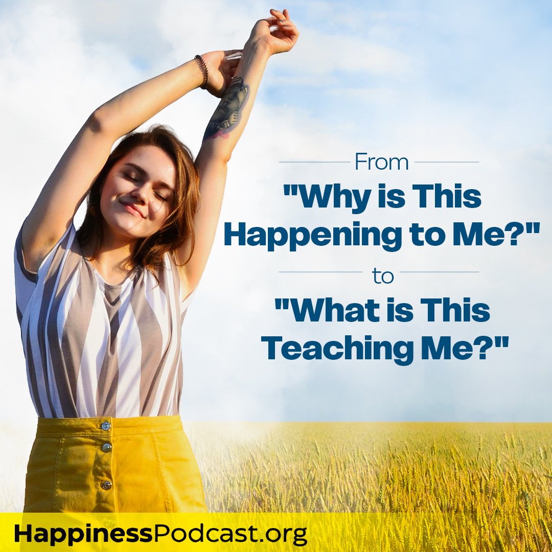 #567 From "Why is This Happening to Me?" to "What is This Teaching Me ...